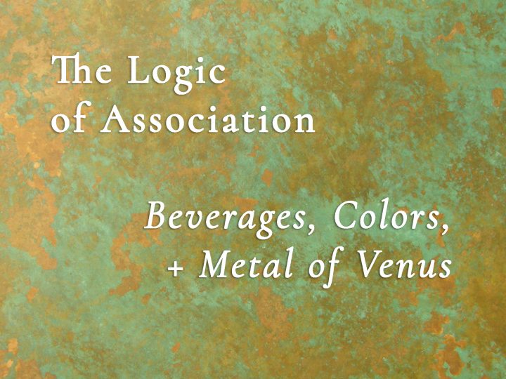 How Associations Are Made — the Beverages, Colors, Numbers, and Metal of Venus